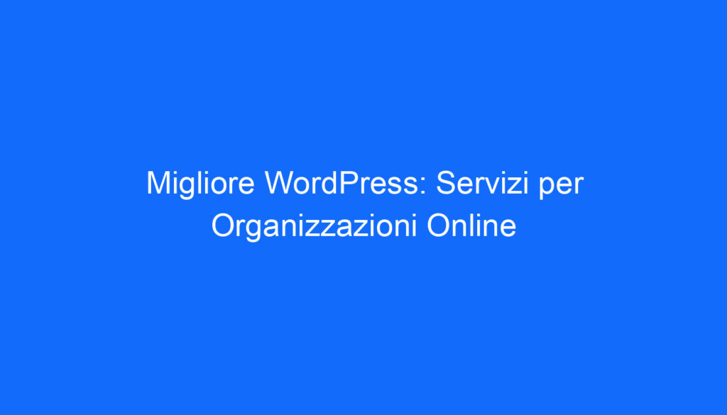 Migliore WordPress: Servizi per Organizzazioni Online
