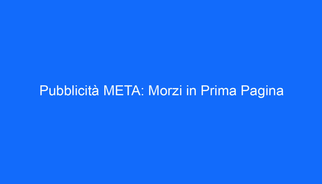 Pubblicità META: Morzi in Prima Pagina