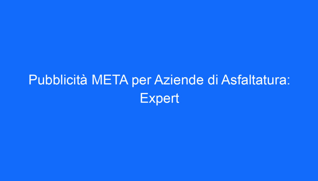 pubblicita meta per aziende di asfaltatura expert
