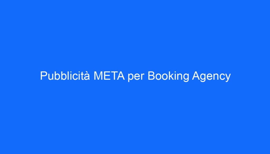 Pubblicità META per Booking Agency