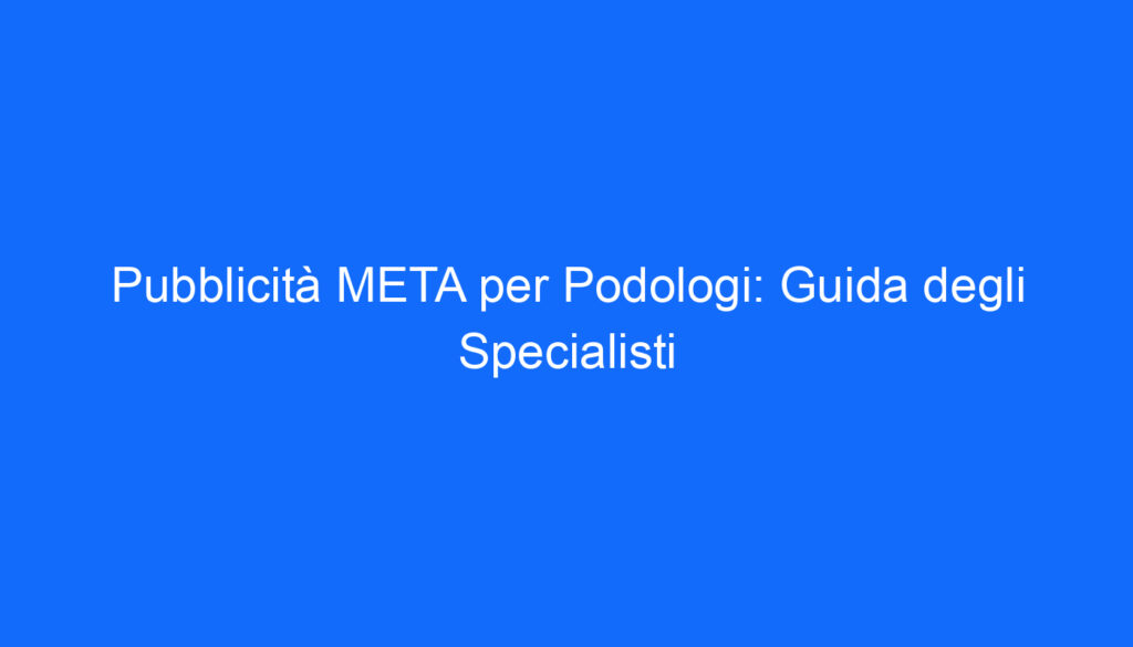 pubblicita meta per podologi guida degli specialisti