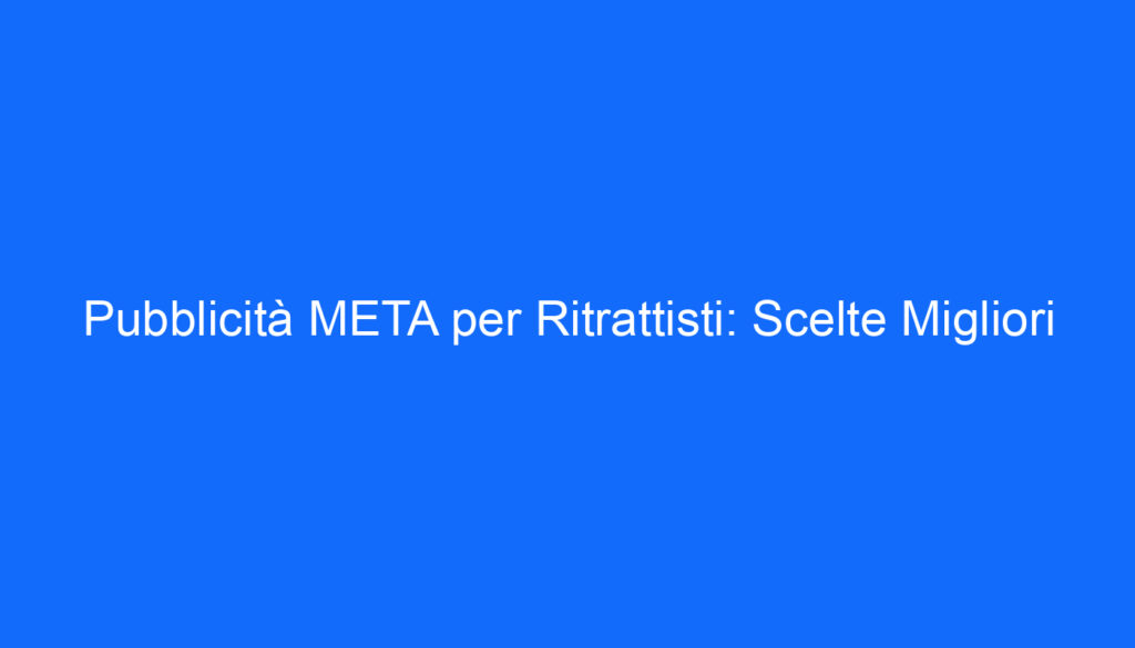 pubblicita meta per ritrattisti scelte migliori