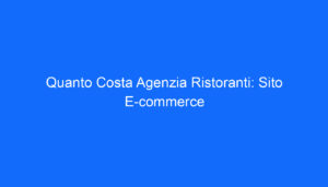 Quanto Costa Agenzia Ristoranti: Sito E commerce