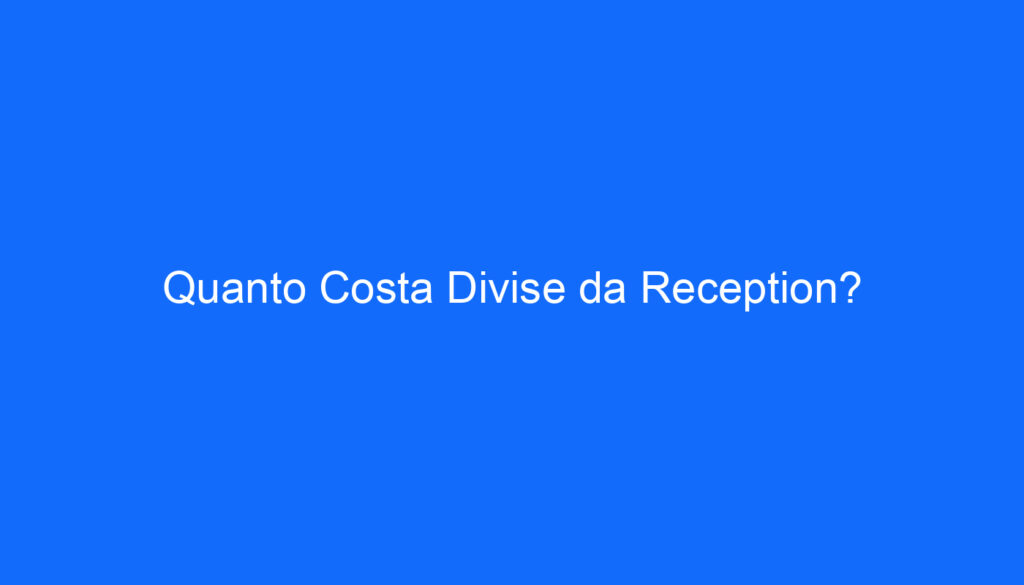 Quanto Costa Divise da Reception?