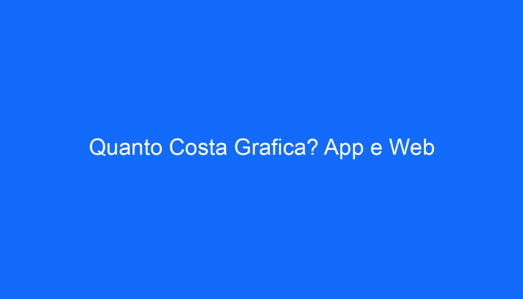 Quanto Costa Grafica? App e Web
