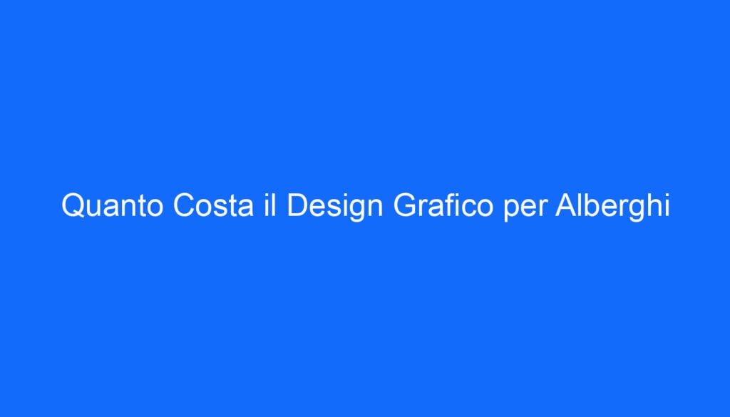 quanto costa il design grafico per alberghi