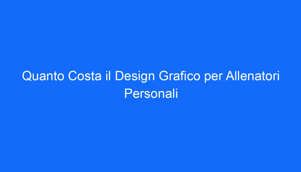 quanto costa il design grafico per allenatori personali