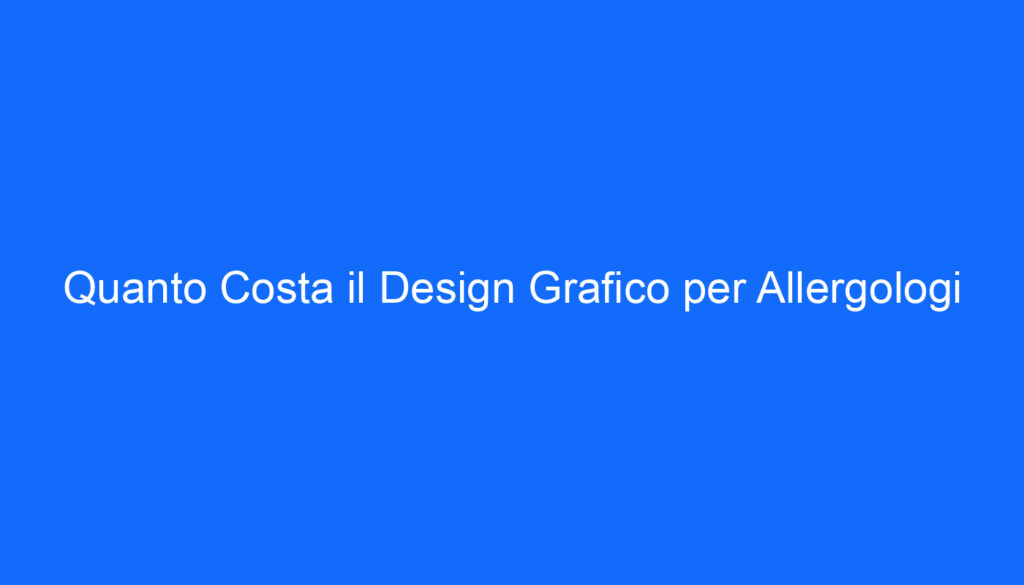 quanto costa il design grafico per allergologi