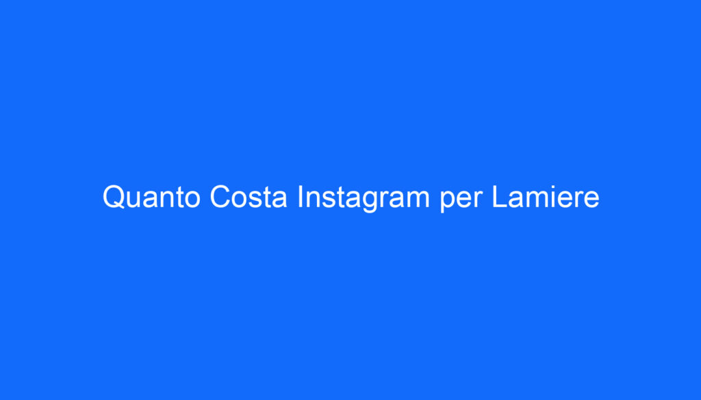 Quanto Costa Instagram per Lamiere