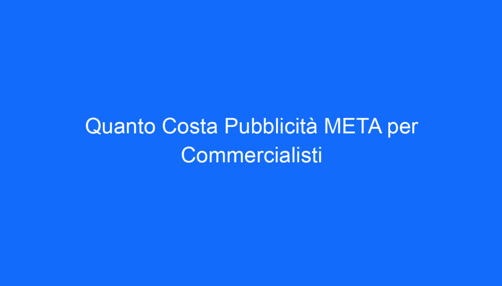 Quanto Costa Pubblicità META per Commercialisti