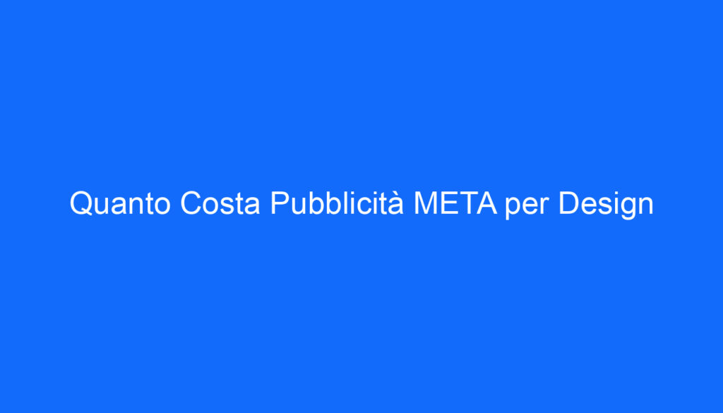 Quanto Costa Pubblicità META per Design