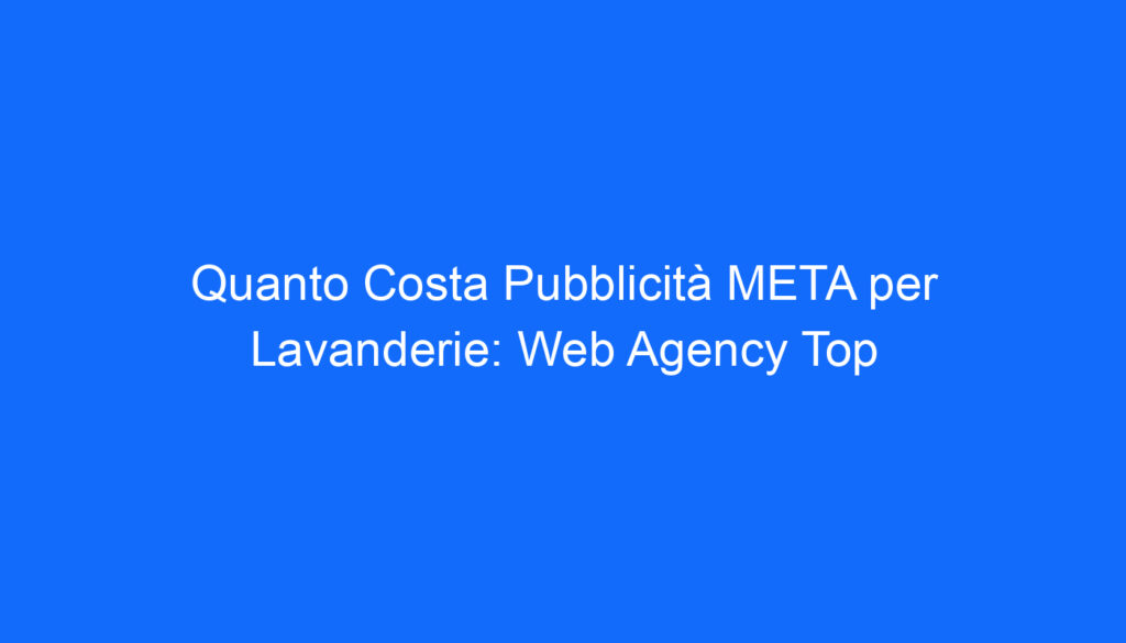 quanto costa pubblicita meta per lavanderie web agency top 2 6566
