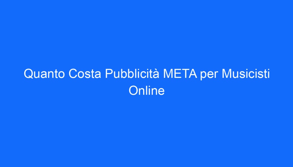 Quanto Costa Pubblicità META per Musicisti Online