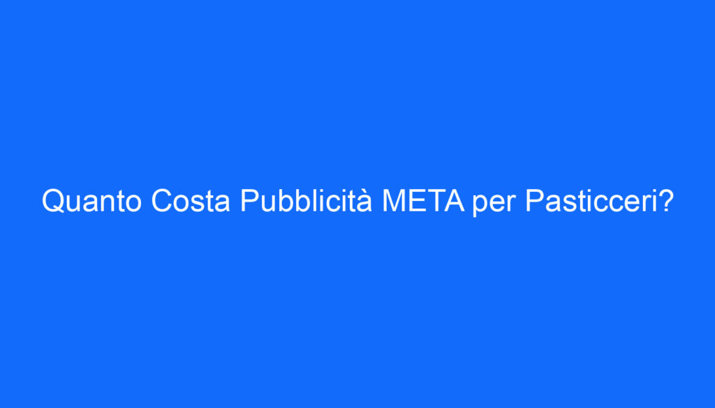 quanto costa pubblicita meta per pasticceri 2 6600