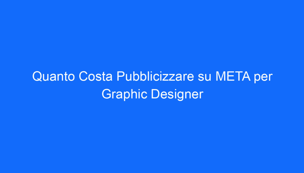 quanto costa pubblicizzare su meta per graphic designer
