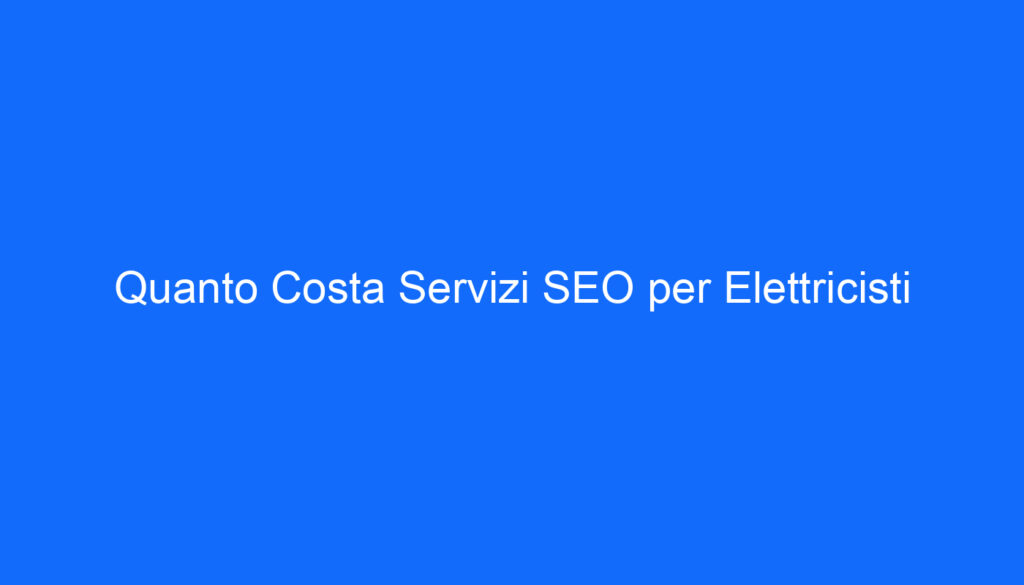 quanto costa servizi seo per elettricisti