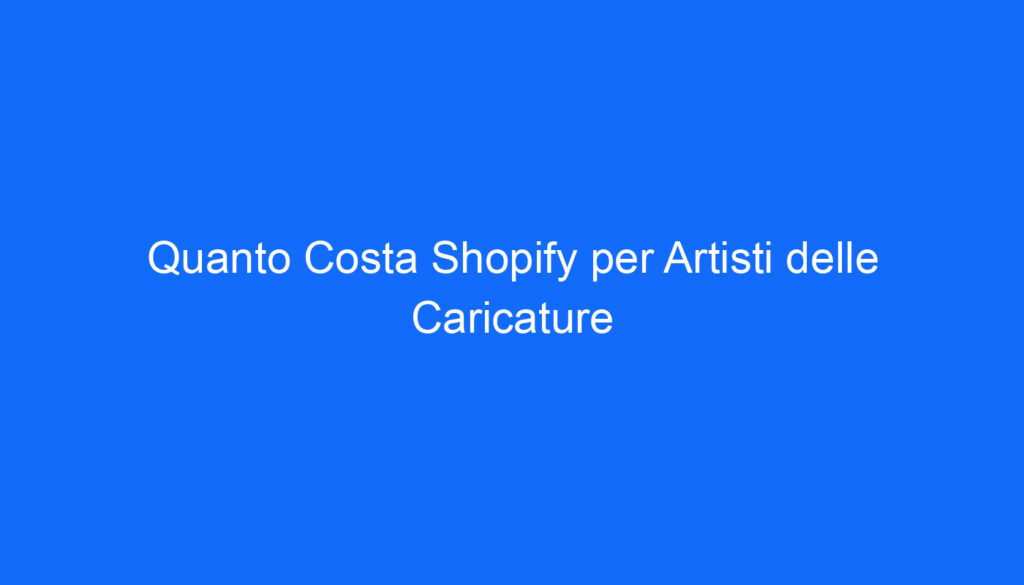 quanto costa shopify per artisti delle caricature