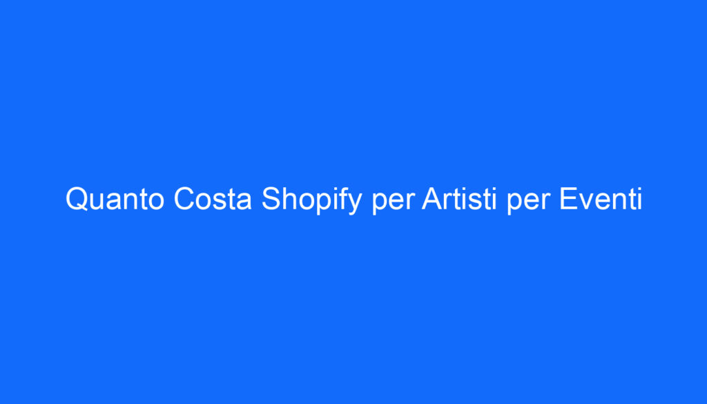 quanto costa shopify per artisti per eventi