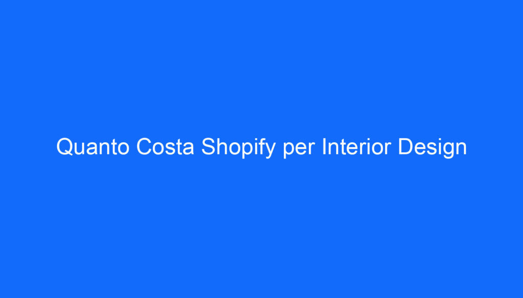 Quanto Costa Shopify per Interior Design
