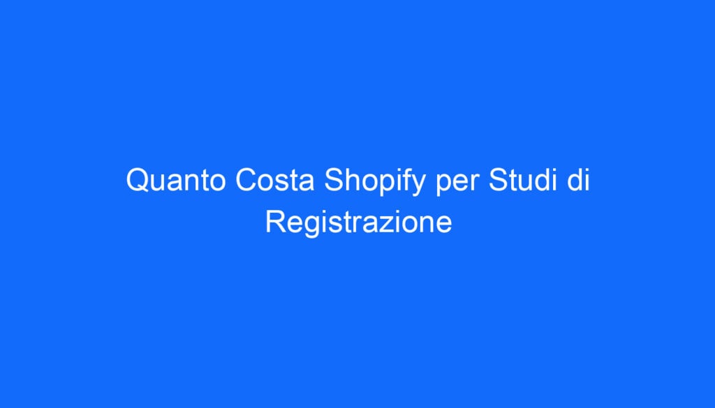 Quanto Costa Shopify per Studi di Registrazione