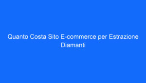 Quanto Costa Sito E commerce per Estrazione Diamanti