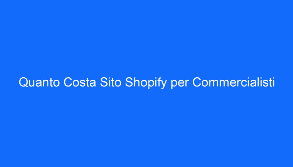 Quanto Costa Sito Shopify per Commercialisti