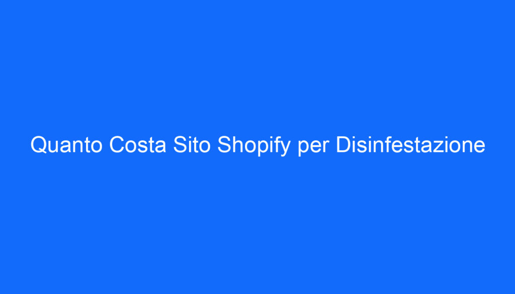 Quanto Costa Sito Shopify per Disinfestazione