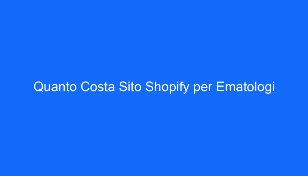Quanto Costa Sito Shopify per Ematologi
