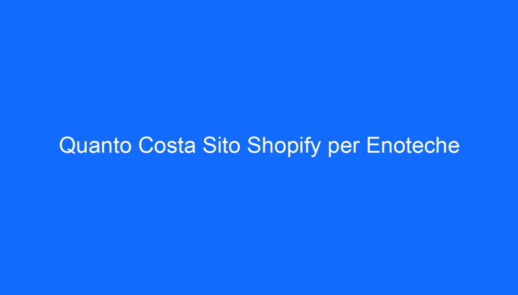 quanto costa sito shopify per enoteche
