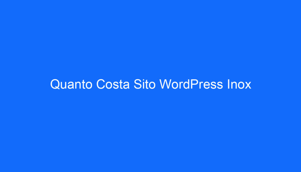 Quanto Costa Sito WordPress Inox