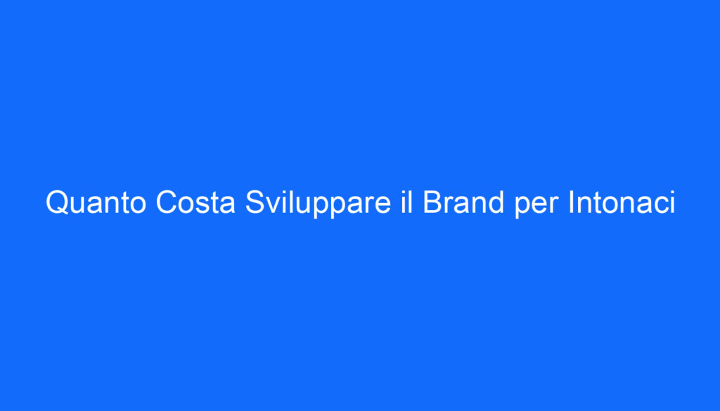 quanto costa sviluppare il brand per intonaci