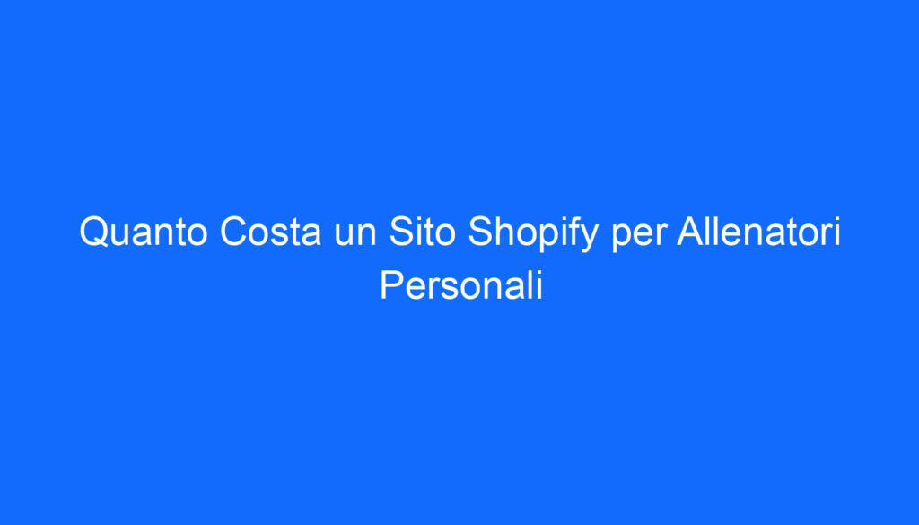 quanto costa un sito shopify per allenatori personali