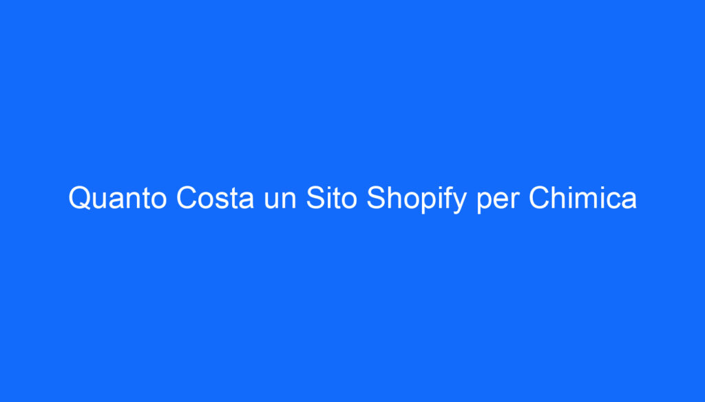 quanto costa un sito shopify per chimica