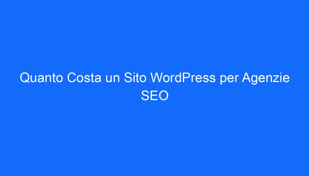 quanto costa un sito wordpress per agenzie seo