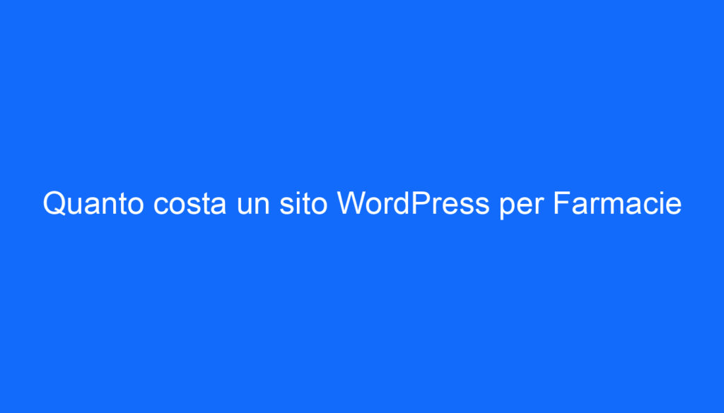 Quanto costa un sito WordPress per Farmacie