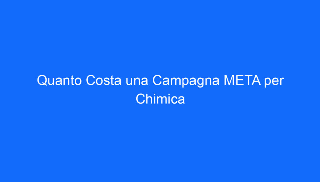 Quanto Costa una Campagna META per Chimica