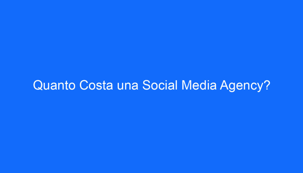 quanto costa una social media agency