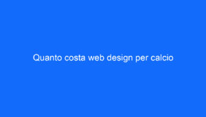 Quanto costa web design per calcio