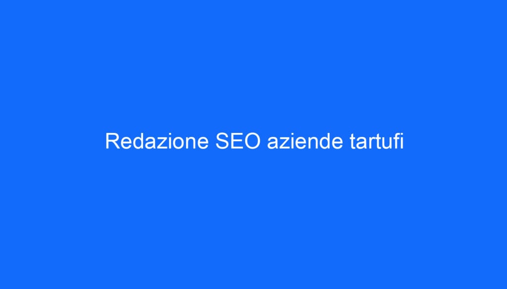 Redazione SEO aziende tartufi