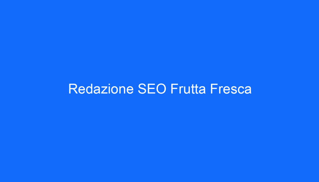 Redazione SEO Frutta Fresca
