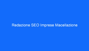 Redazione SEO Imprese Macellazione