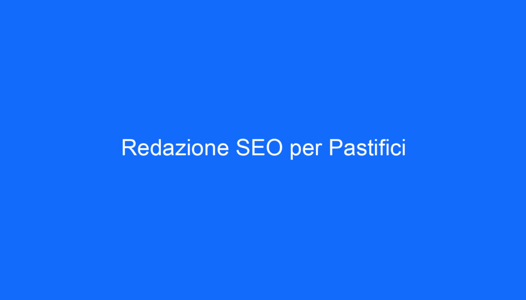 Redazione SEO per Pastifici