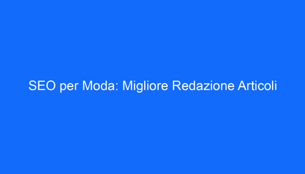 seo per moda migliore redazione articoli