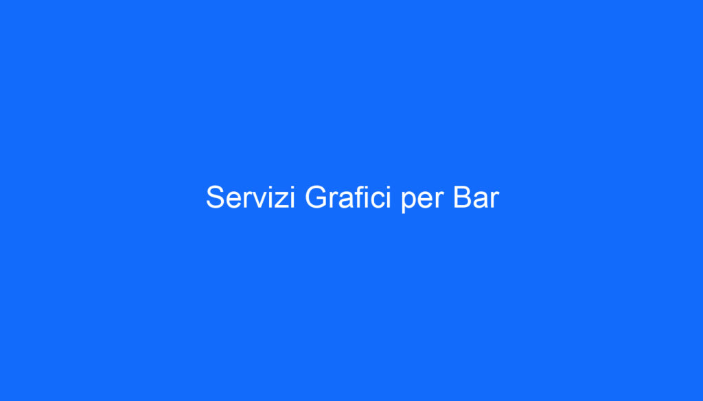 Servizi Grafici per Bar
