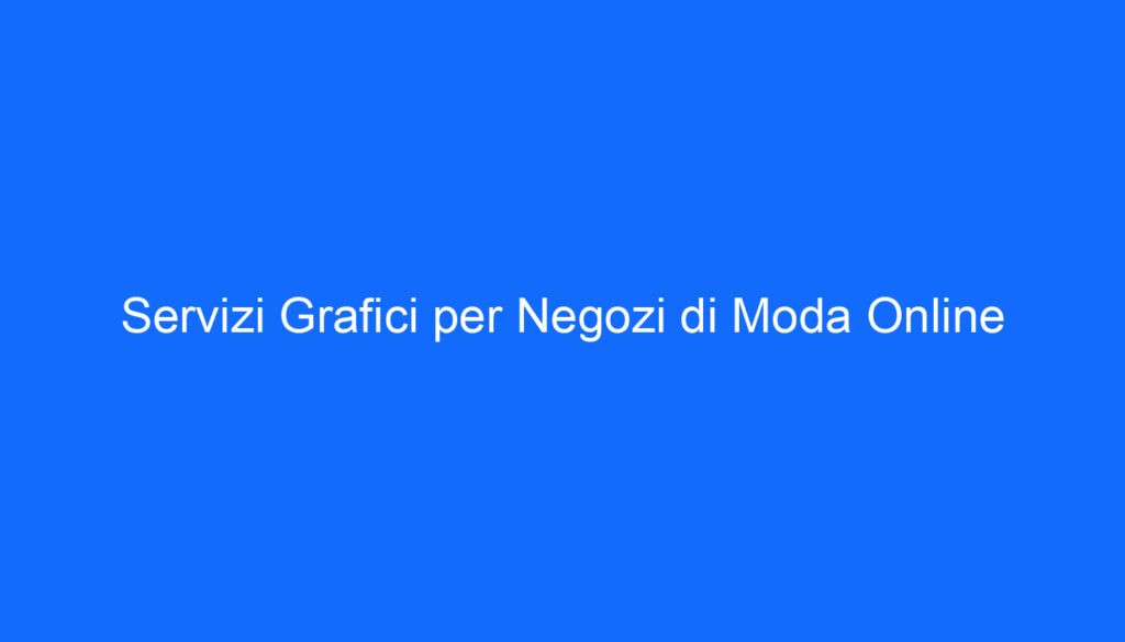 Servizi Grafici per Negozi di Moda Online
