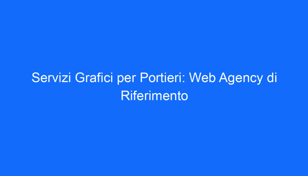 servizi grafici per portieri web agency di riferimento