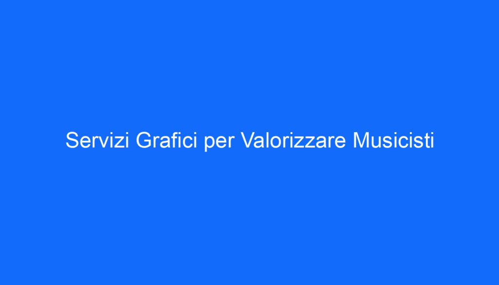 servizi grafici per valorizzare musicisti