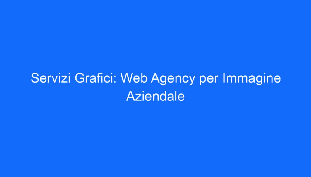 servizi grafici web agency per immagine aziendale