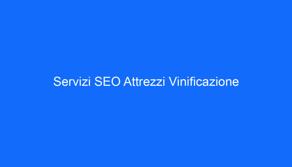 Servizi SEO Attrezzi Vinificazione