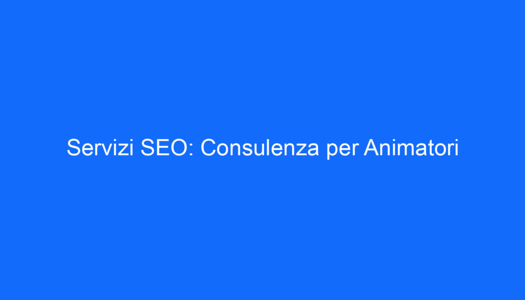 servizi seo consulenza per animatori